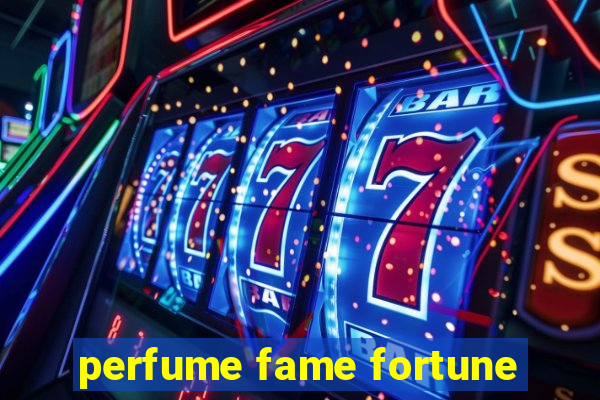 perfume fame fortune